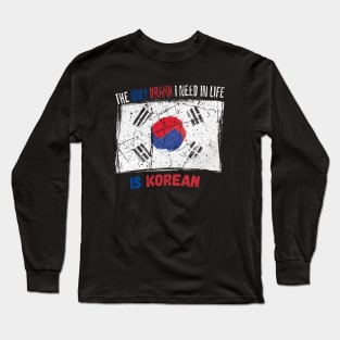 The Only Drama I Need In Life Is Korean Long Sleeve T-Shirt